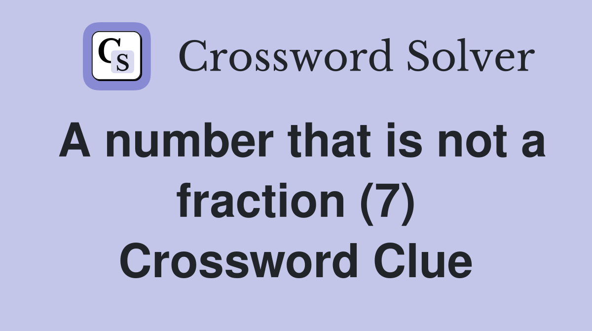 A number that is not a fraction (7) Crossword Clue Answers